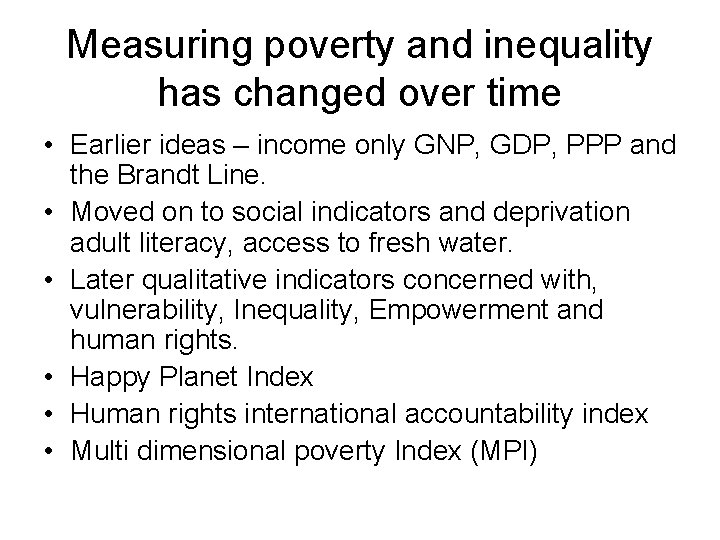 Measuring poverty and inequality has changed over time • Earlier ideas – income only