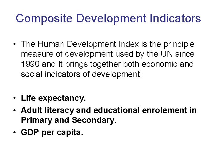 Composite Development Indicators • The Human Development Index is the principle measure of development