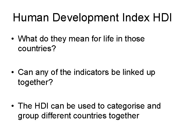 Human Development Index HDI • What do they mean for life in those countries?