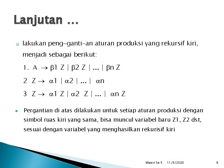 Lanjutan … q lakukan peng-ganti-an aturan produksi yang rekursif kiri, menjadi sebagai berikut: 1.