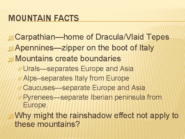 MOUNTAIN FACTS Carpathian—home of Dracula/Vlaid Tepes Apennines—zipper on the boot of Italy Mountains create
