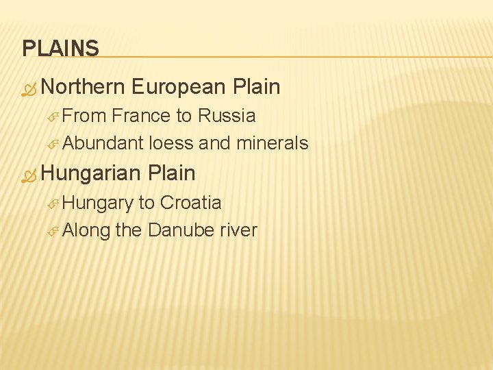 PLAINS Northern European Plain From France to Russia Abundant loess and minerals Hungarian Hungary