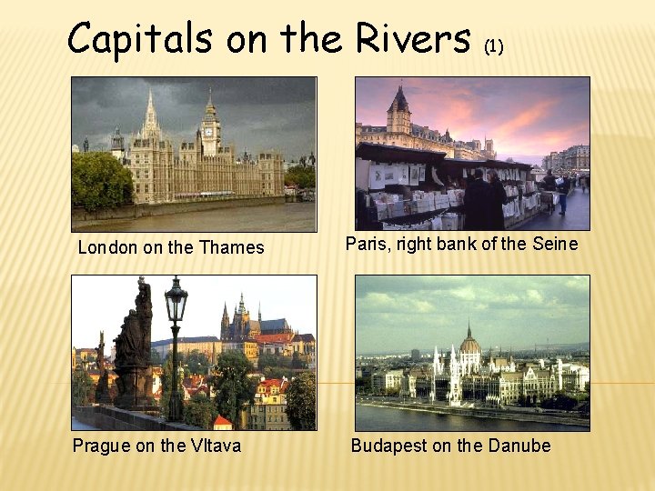 Capitals on the Rivers (1) London on the Thames Prague on the Vltava Paris,