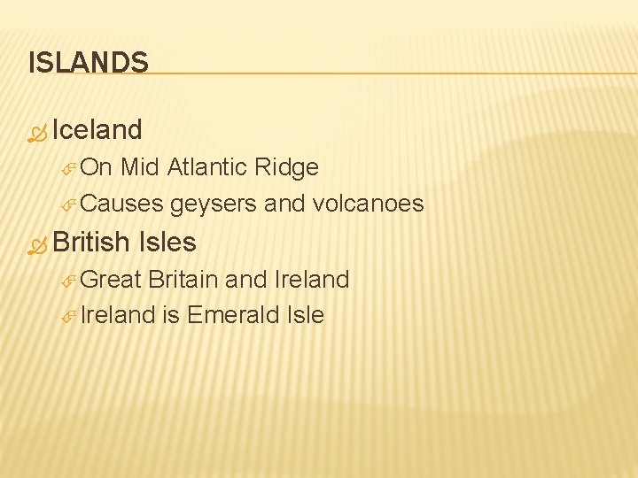 ISLANDS Iceland On Mid Atlantic Ridge Causes geysers and volcanoes British Isles Great Britain