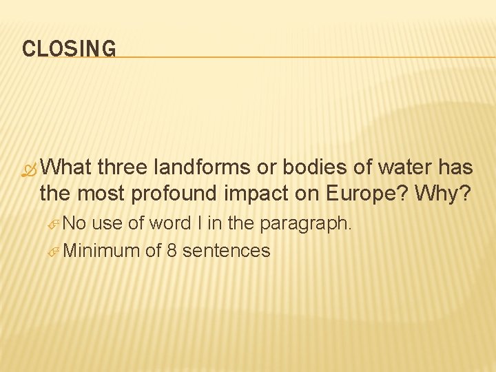 CLOSING What three landforms or bodies of water has the most profound impact on