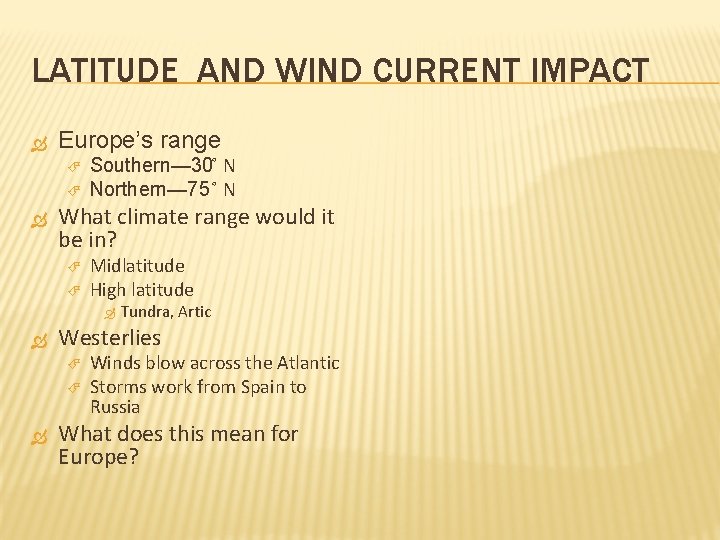 LATITUDE AND WIND CURRENT IMPACT Europe’s range Southern— 30 N Northern— 75 N What