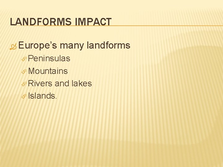 LANDFORMS IMPACT Europe’s many landforms Peninsulas Mountains Rivers and lakes Islands. 