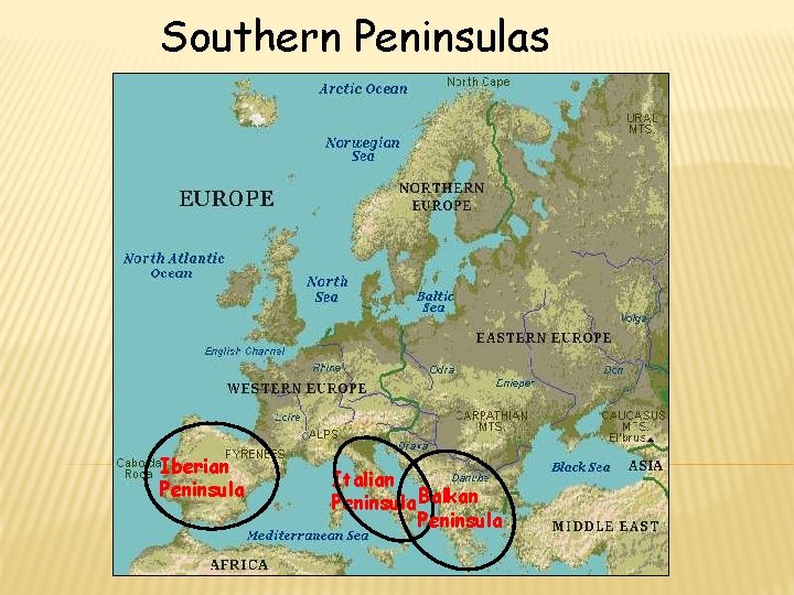 Southern Peninsulas Iberian Peninsula Italian Peninsula Balkan Peninsula 