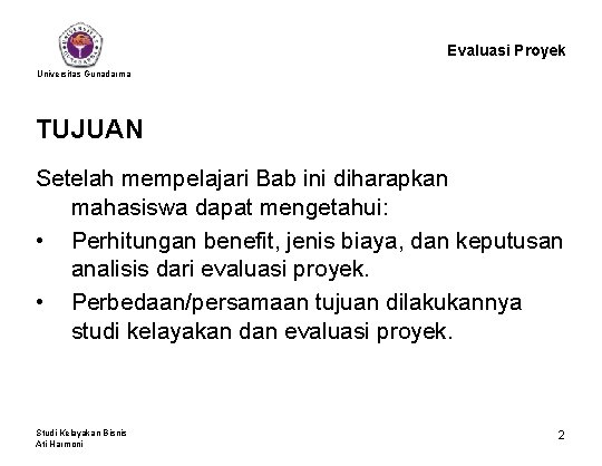 Evaluasi Proyek Universitas Gunadarma TUJUAN Setelah mempelajari Bab ini diharapkan mahasiswa dapat mengetahui: •