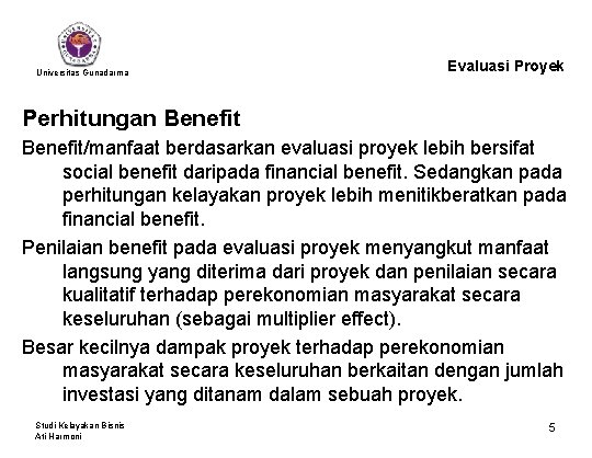 Universitas Gunadarma Evaluasi Proyek Perhitungan Benefit/manfaat berdasarkan evaluasi proyek lebih bersifat social benefit daripada