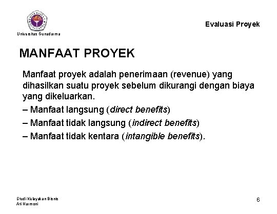 Evaluasi Proyek Universitas Gunadarma MANFAAT PROYEK Manfaat proyek adalah penerimaan (revenue) yang dihasilkan suatu