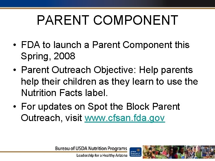 PARENT COMPONENT • FDA to launch a Parent Component this Spring, 2008 • Parent