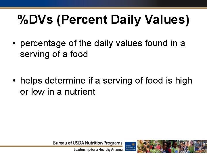 %DVs (Percent Daily Values) • percentage of the daily values found in a serving