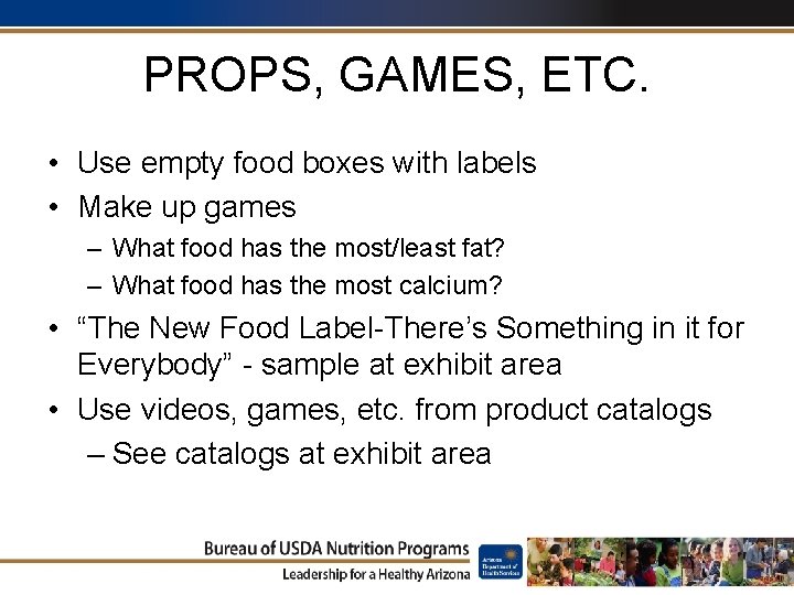 PROPS, GAMES, ETC. • Use empty food boxes with labels • Make up games