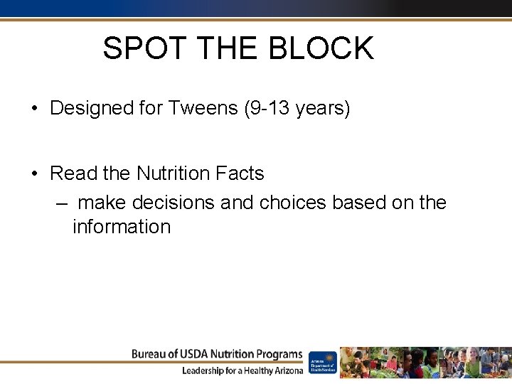 SPOT THE BLOCK • Designed for Tweens (9 -13 years) • Read the Nutrition