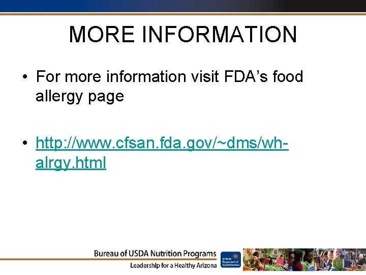 MORE INFORMATION • For more information visit FDA’s food allergy page • http: //www.