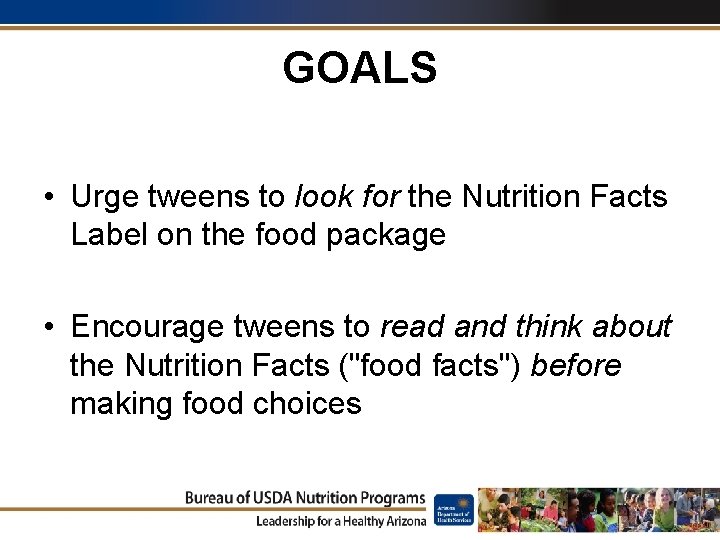 GOALS • Urge tweens to look for the Nutrition Facts Label on the food