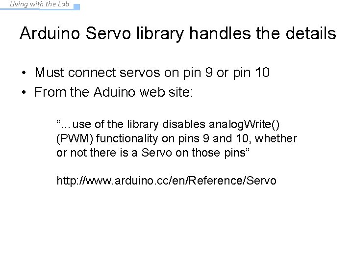 Living with the Lab Arduino Servo library handles the details • Must connect servos