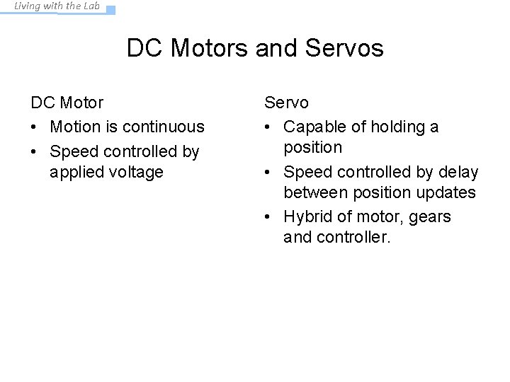 Living with the Lab DC Motors and Servos DC Motor • Motion is continuous