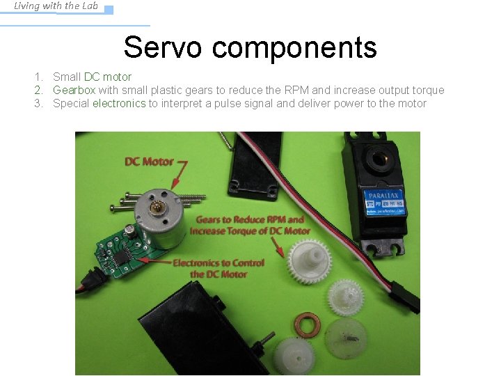 Living with the Lab Servo components 1. Small DC motor 2. Gearbox with small