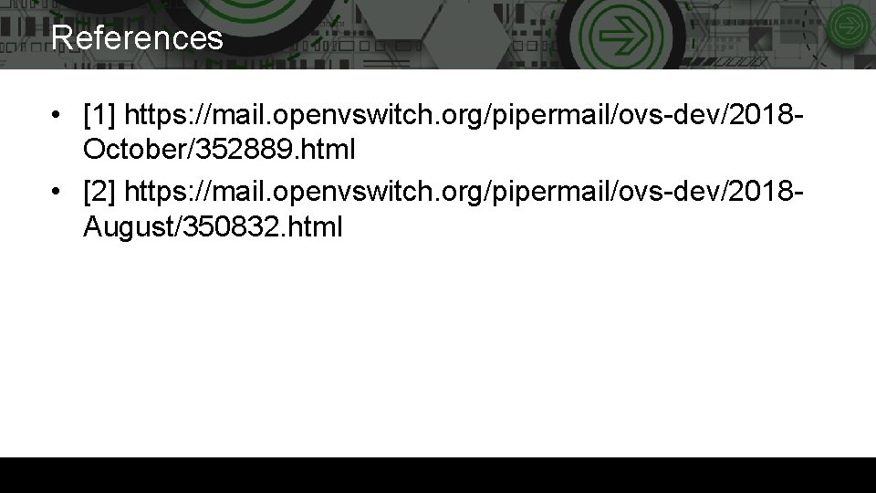 References • [1] https: //mail. openvswitch. org/pipermail/ovs-dev/2018 October/352889. html • [2] https: //mail. openvswitch.