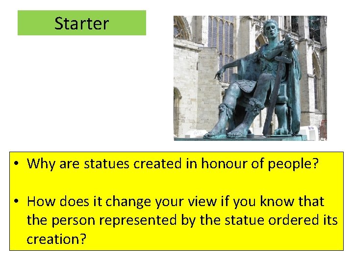 Starter • Why are statues created in honour of people? • How does it