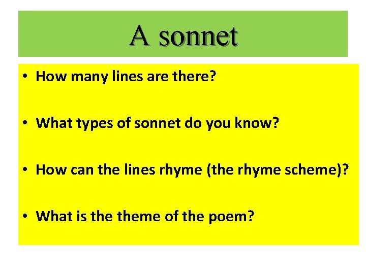 A sonnet • How many lines are there? • What types of sonnet do