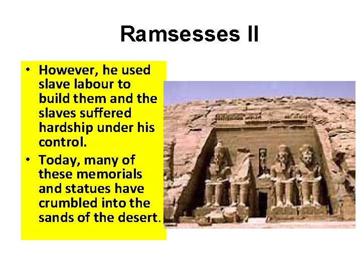 Ramsesses II • However, he used slave labour to build them and the slaves