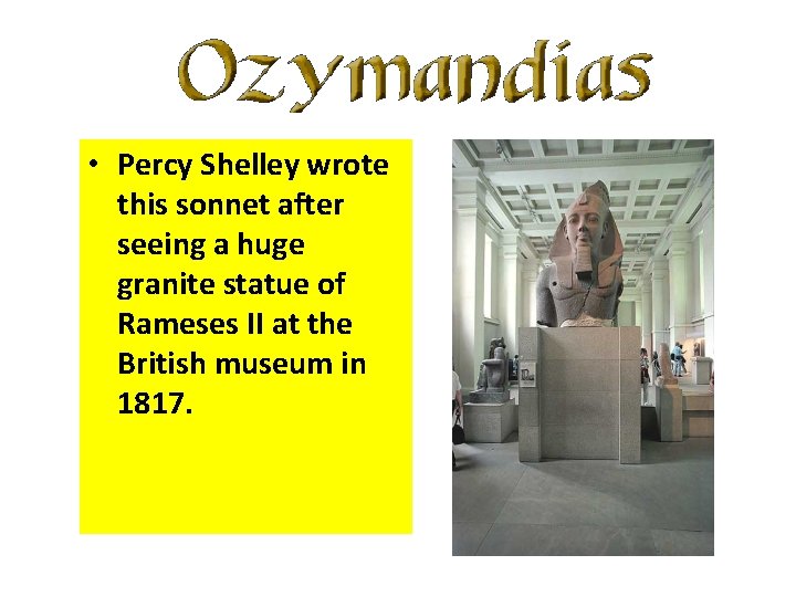  • Percy Shelley wrote this sonnet after seeing a huge granite statue of