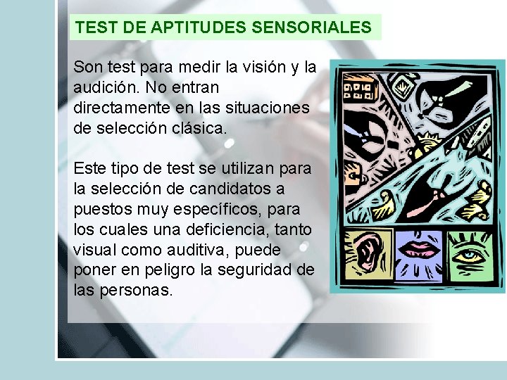 TEST DE APTITUDES SENSORIALES Son test para medir la visión y la audición. No