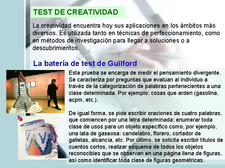 TEST DE CREATIVIDAD La creatividad encuentra hoy sus aplicaciones en los ámbitos más diversos.