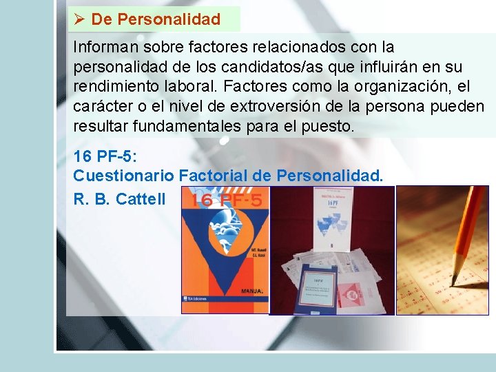 Ø De Personalidad Informan sobre factores relacionados con la personalidad de los candidatos/as que