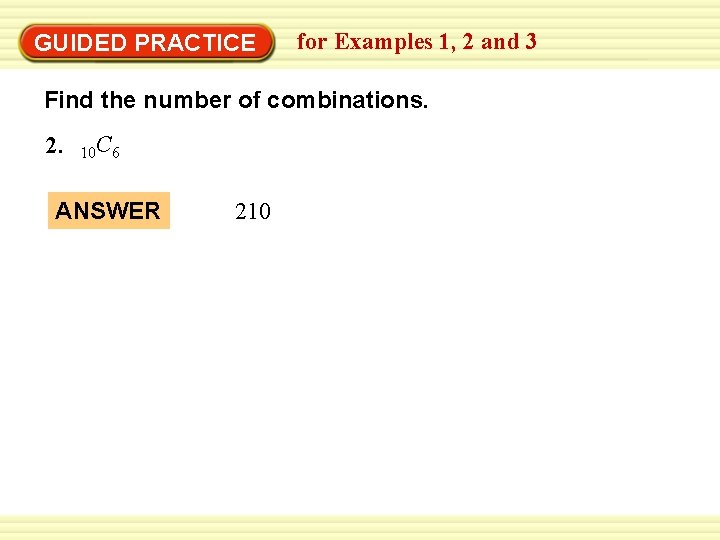 GUIDED PRACTICE for Examples 1, 2 and 3 Find the number of combinations. 2.