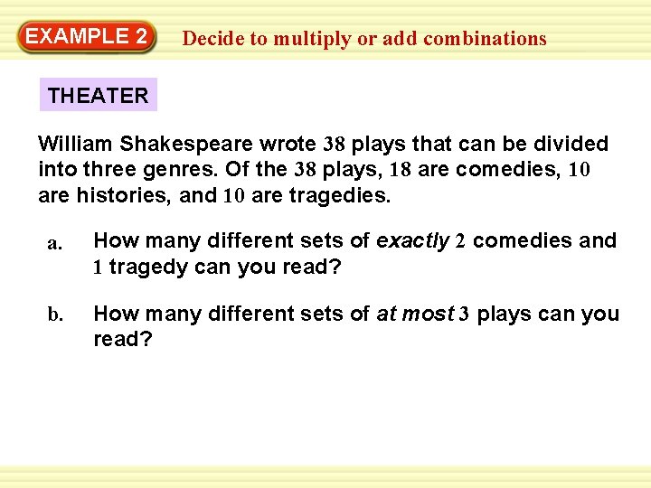 EXAMPLE 2 Decide to multiply or add combinations THEATER William Shakespeare wrote 38 plays