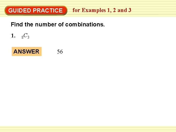 GUIDED PRACTICE for Examples 1, 2 and 3 Find the number of combinations. 1.