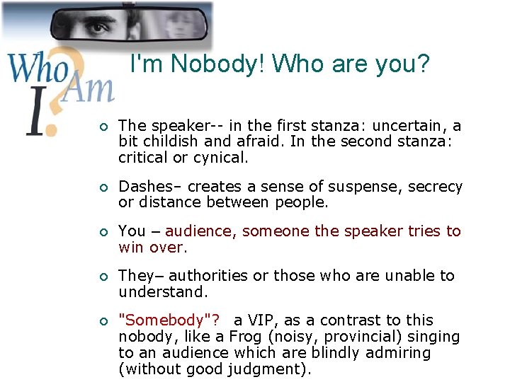 I'm Nobody! Who are you? ¡ The speaker-- in the first stanza: uncertain, a