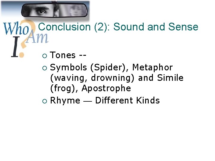 Conclusion (2): Sound and Sense Tones -¡ Symbols (Spider), Metaphor (waving, drowning) and Simile