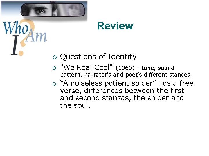 Review ¡ Questions of Identity ¡ "We Real Cool" ¡ “A noiseless patient spider”