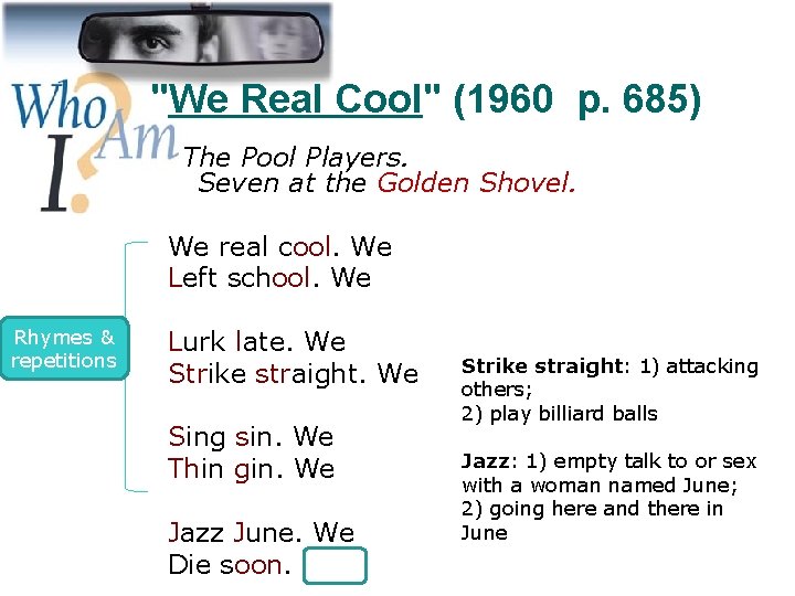 "We Real Cool" (1960 p. 685) Rhymes & repetitions The Pool Players. Seven at