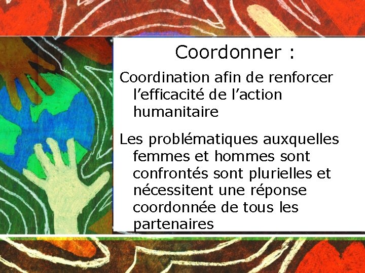 Coordonner : Coordination afin de renforcer l’efficacité de l’action humanitaire Les problématiques auxquelles femmes