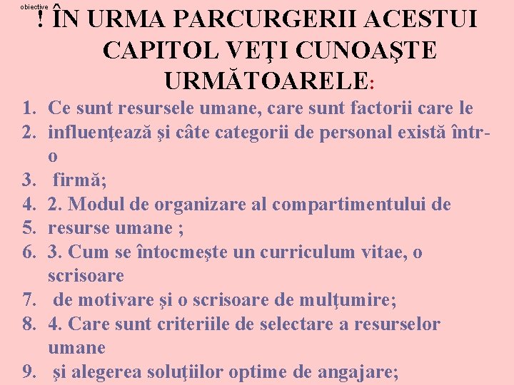 obiective ! ÎN URMA PARCURGERII ACESTUI CAPITOL VEŢI CUNOAŞTE URMĂTOARELE: 1. Ce sunt resursele