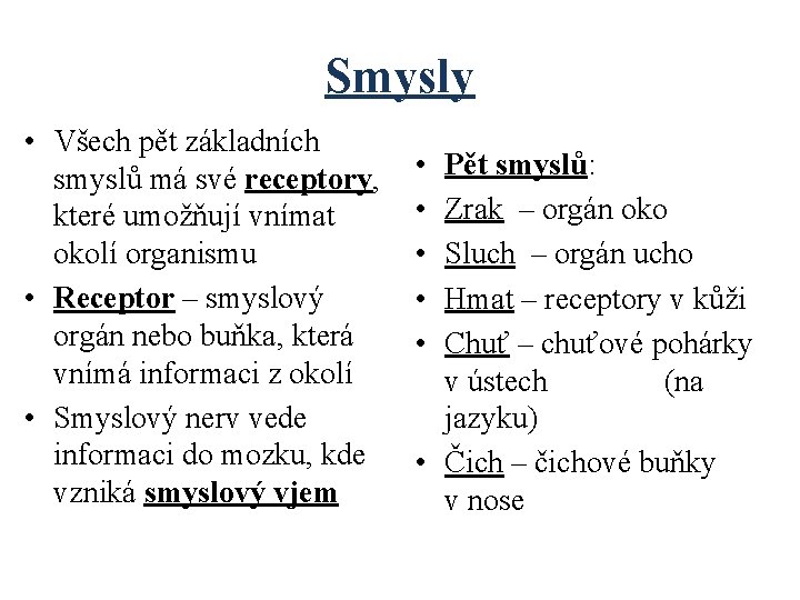 Smysly • Všech pět základních smyslů má své receptory, které umožňují vnímat okolí organismu