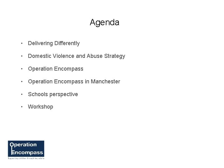 Agenda • Delivering Differently • Domestic Violence and Abuse Strategy • Operation Encompass in