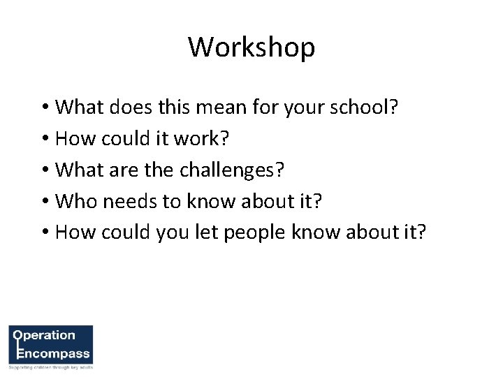 Workshop • What does this mean for your school? • How could it work?