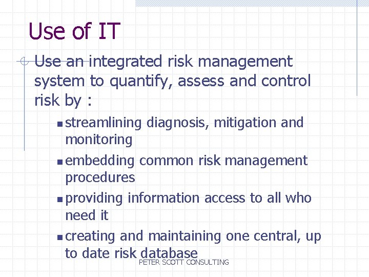 Use of IT Use an integrated risk management system to quantify, assess and control