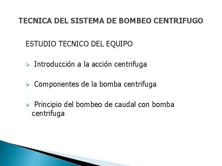 TECNICA DEL SISTEMA DE BOMBEO CENTRIFUGO ESTUDIO TECNICO DEL EQUIPO Ø Introducción a la