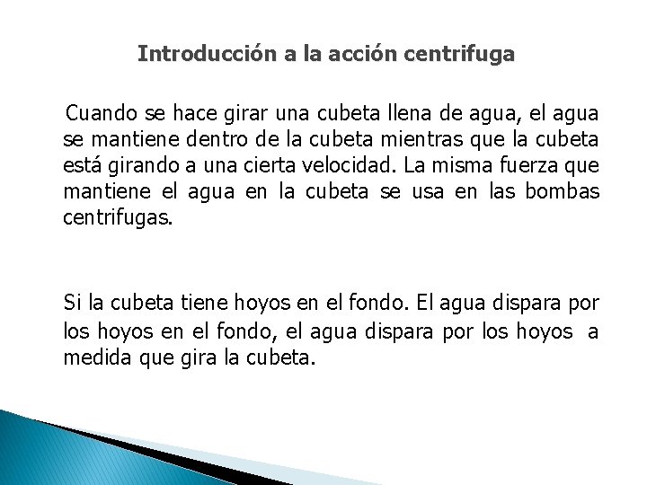 Introducción a la acción centrifuga Cuando se hace girar una cubeta llena de agua,