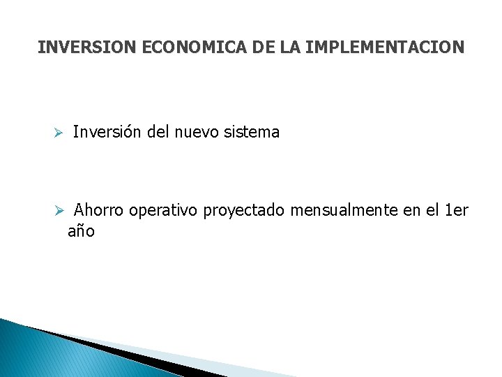 INVERSION ECONOMICA DE LA IMPLEMENTACION Ø Inversión del nuevo sistema Ø Ahorro operativo proyectado