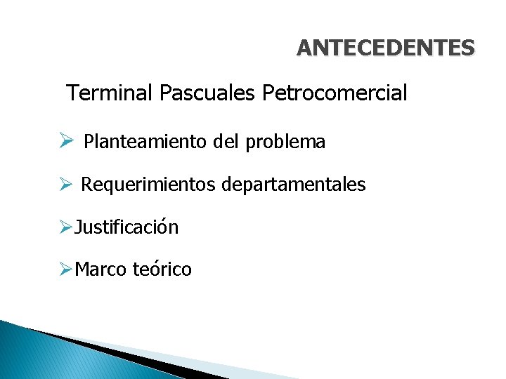 ANTECEDENTES Terminal Pascuales Petrocomercial Ø Planteamiento del problema Ø Requerimientos departamentales ØJustificación ØMarco teórico