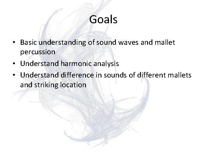 Goals • Basic understanding of sound waves and mallet percussion • Understand harmonic analysis